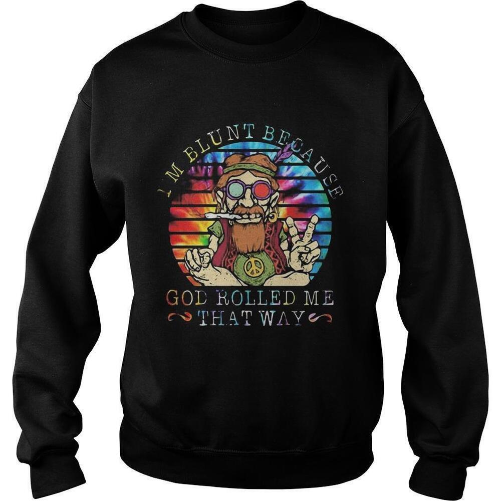 Im Blunt Because God Rolled Me That Way GrandfatherRetro Sweatshirt